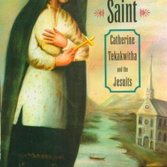 DOWNLOAD KINDLE ✉️ Mohawk Saint: Catherine Tekakwitha and the Jesuits by  Allan Greer