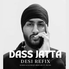 Dass Jatta - Desi Refix - Sukha & Gurlez Akhtar Ft. DJ KB