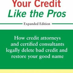 [Read] [KINDLE PDF EBOOK EPUB] Repair Your Credit Like the Pros: How credit attorneys and certified