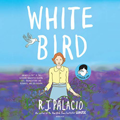 download KINDLE ✉️ White Bird: A Wonder Story by  R. J. Palacio,Hillary Huber,Emily E