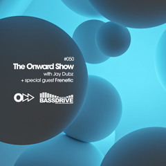 The Onward Show 050 with Jay Dubz and Frenetic on Bassdrive.com