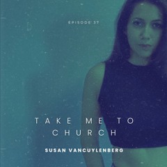 Episode 37: Take Me To Church
