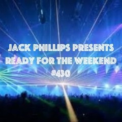 Jack Phillips Presents Ready for the Weekend #430