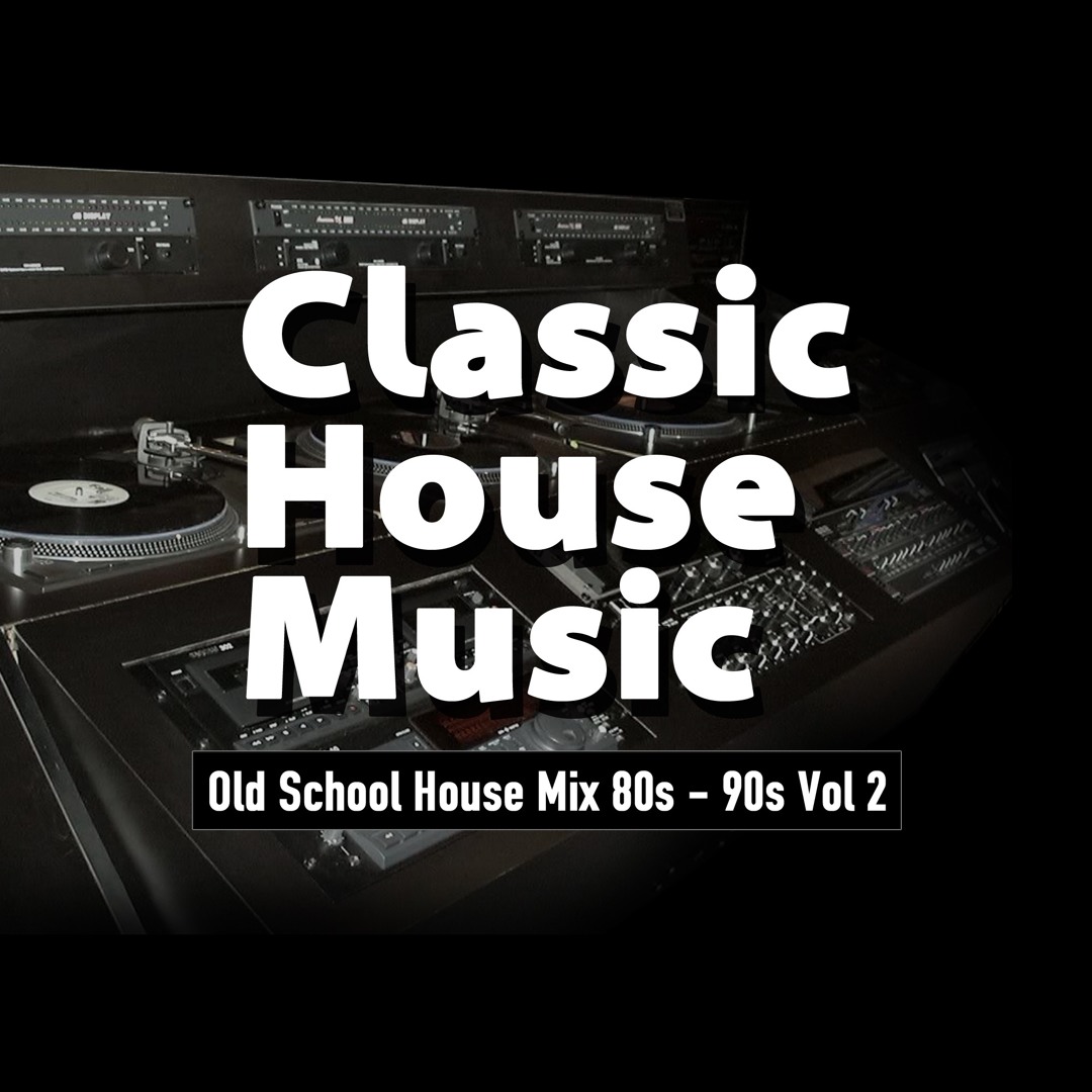 Stream Old School House Mix 80s - 90s Vol 2 by Classic House Music