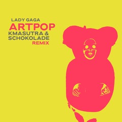 Lady Gaga - Artpop (KMASUTRA & Schokolade Remix)