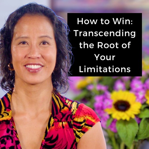 Episode 252 - How to Win: Transcending the Root of Your Limitations