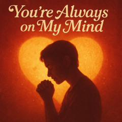 You’re Always on My Mind
