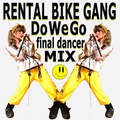 RENTAL BIKE GANG / Do We Go_Final Dancer MIX