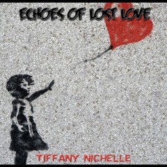 Tiffany Nichelle - Echoes Of Lost Love (Prod. By Yung Adamsville)