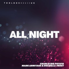 Charlie Big Potato, Mark Armitage Feat Rochelle Frost - All Night (Extended Mix) [Toolbox House]