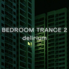 BEDROOM TRANCE 2: delirium