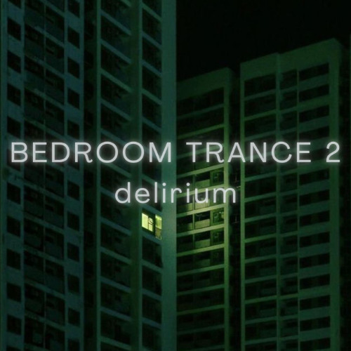 BEDROOM TRANCE 2: delirium