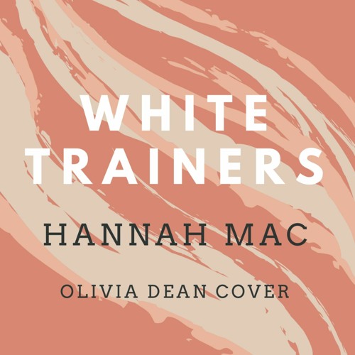 Stream White Trainers Hannah Mac (Olivia Dean Cover) by Hannah Mac