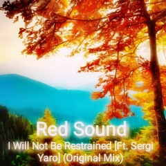 I Will Not Be Restrained [Ft. Sergi Yaro] (Original Mix)