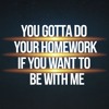 Tải video: You Gotta Do Your Homework (If You Want To Be With Me)