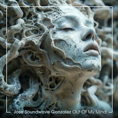 Jose Soundwave Gonzalez - Out Of My Mind