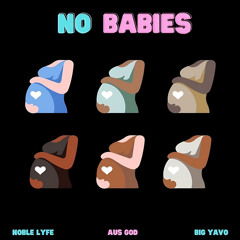 No Babies (feat. Big Yavo & AusGod)