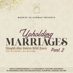 Upholding Marriages Part 2 - Shaykh Abū Ḥakīm Bilāl Davis
