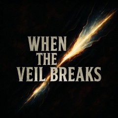 When the Veil Breaks