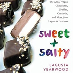 [READ] PDF 🗂️ Sweet + Salty: The Art of Vegan Chocolates, Truffles, Caramels, and Mo