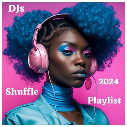 DJs 2024 SHUFFLE PLAYLIST