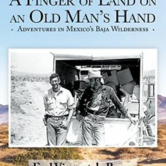 download PDF 🖊️ A Finger of Land on an Old Man’s Hand: Adventures in Mexico’s Baja W