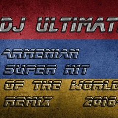 Dj Ultimate - Armenian Super Hits Of The World Remix 2016-17 BUY = FREE DL LINK