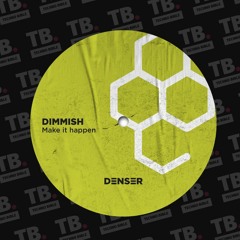 TB Premiere: Dimmish - Make It Happen [DENSER]