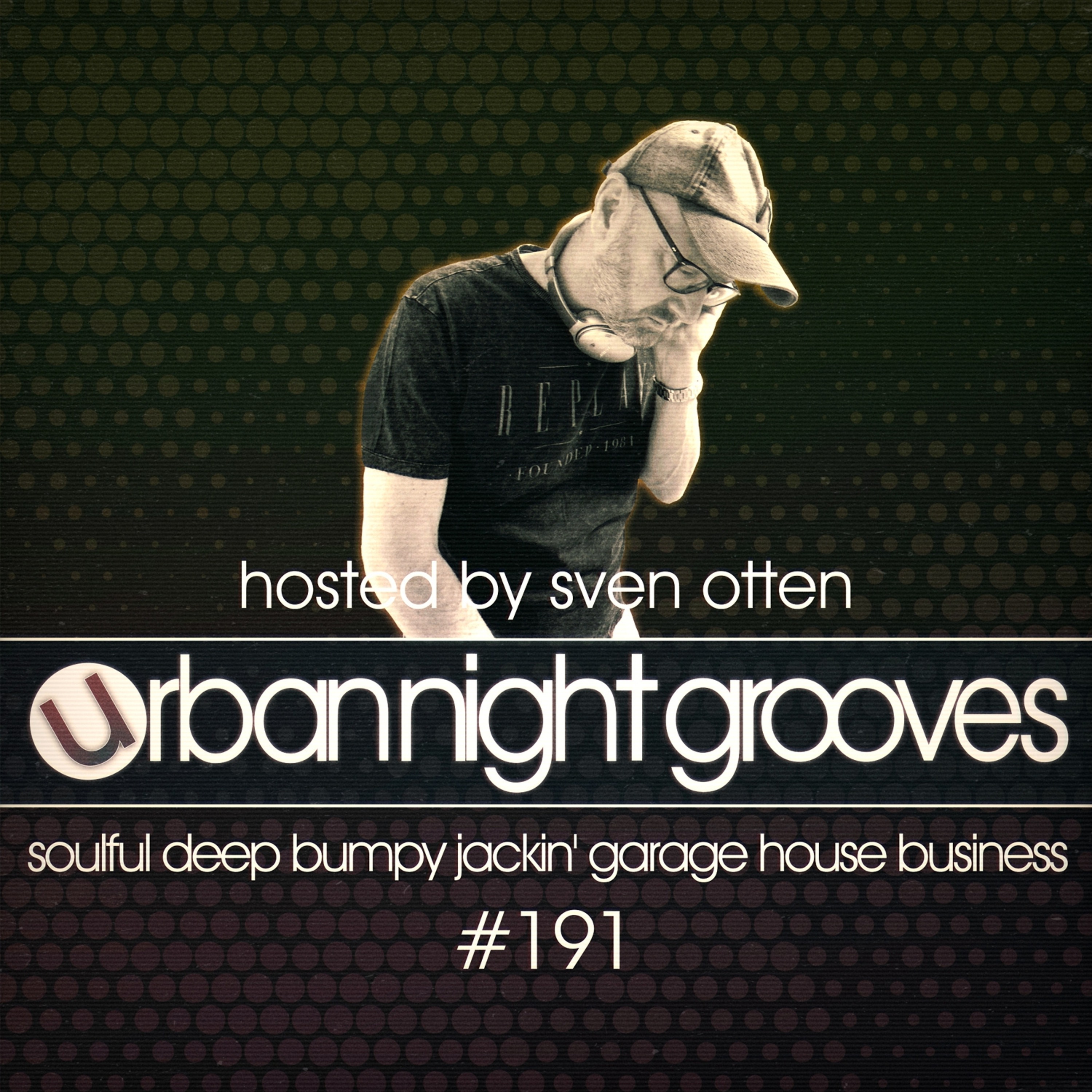 Urban Night Grooves 191 - Hosted by Sven Otten *Soulful Deep Bumpy Jackin' Garage House Business* episode artwork