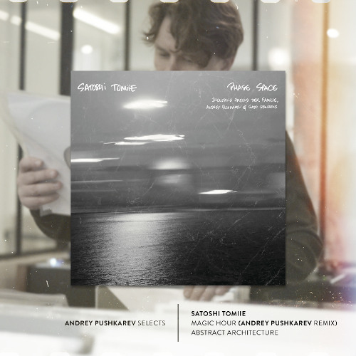 Andrey Pushkarev Selects | Satoshi Tomiie - Magic Hour (Andrey Pushkarev Jet Lag Remix)