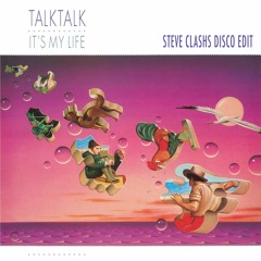 It's My Life (Steve Clashs Extended Disco Edit) - Talk Talk