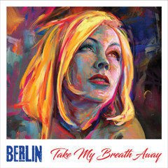 Berlin - Take My Breath Away (Right Here Mix)