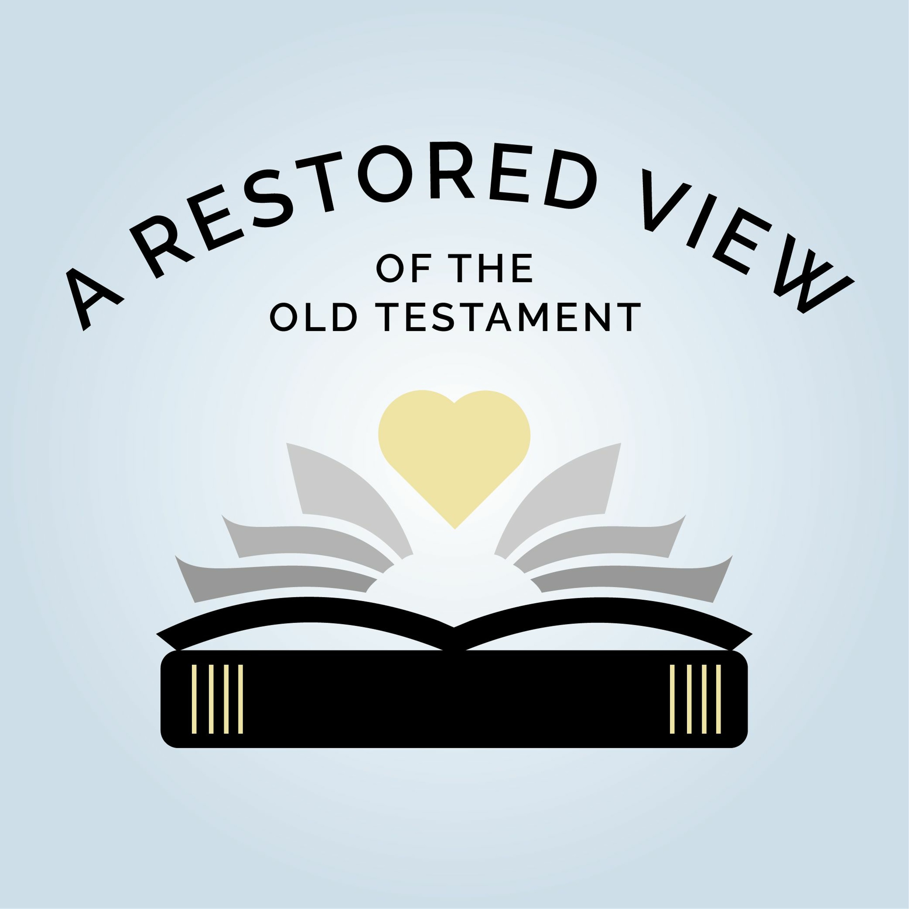 A Restored View of the Old Testament (Come, Follow Me Episode 1: Genesis 1-3, Moses 1-3)
