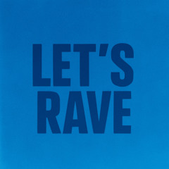 Let’s Rave