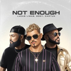 Lucas Limas, Cartun & Eody - Not Enough (Original Mix)[FREE DOWNLOAD]