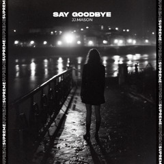 JJ.MASON - Say Goodbye