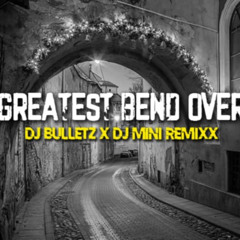 Greatest Bend Over [DJ BULLETZ X DJ MINI REMIXX] NIUWAV 2025