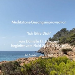 Meditations-Gesangsimprovisation «Ich fühle Dich» von Danielle H. Jolissaint