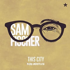 Sam Fischer - This City (K-Bo Liquid Bootleg)
