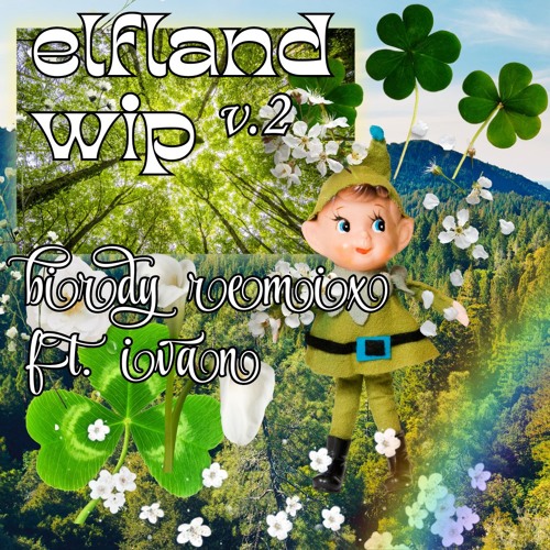 Elfland WIP v.2 - Birdy Remix Ft. Ivan