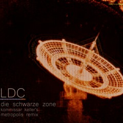 LDC - Die schwarze Zone (Kommissar Keller's Metropolis Remix) FREE DOWNLOAD