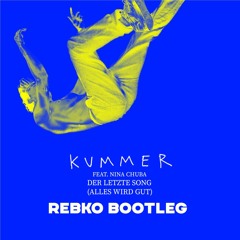 KUMMER feat. Nina Chuba - Der Letzte Song (Rebko Bootleg) FREE DOWNLOAD!