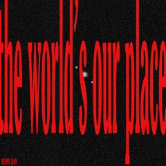 The World's Our Place