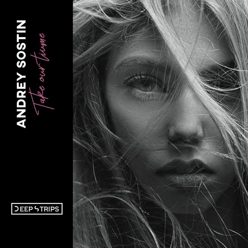 Andrey Sostin - Take Our TIme (Original Mix)| ★OUT NOW★