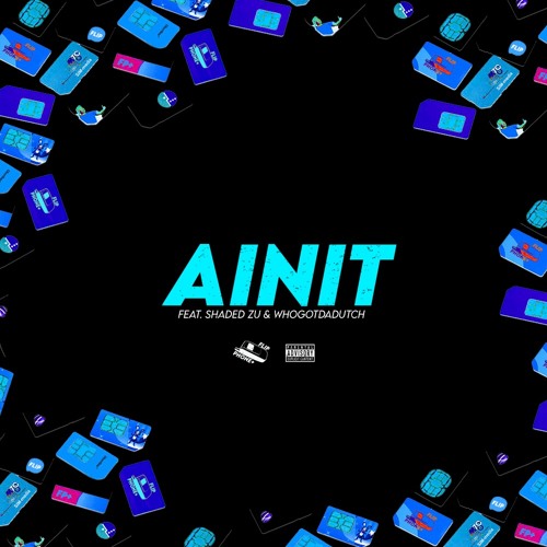 AINIT (feat. SHADED ZU & WhoGotDaDutch)