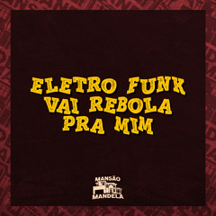 Eletro Funk Vai Rebola pra Mim