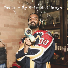 Drake - My friends ( Umoya remix )