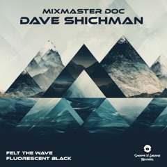 Dave Shichman & Mixmaster Doc - Fluorescent Black (OUT NOW)