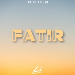 Fatir - Top of the AM