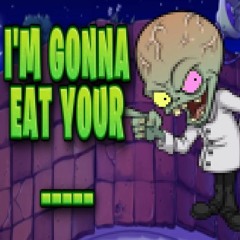 I'M GONNA EAT YOUR _____ - [A Zomboss NYCTBA] - [DR X PvZ]